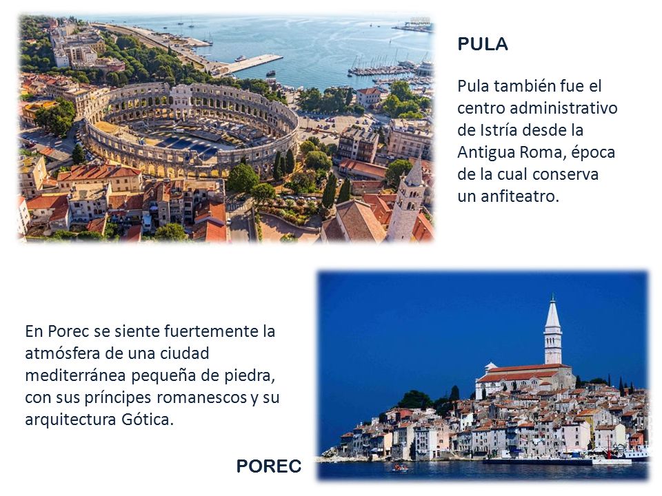 PULA Pula también fue el centro administrativo de Istría desde la Antigua Roma, época de la cual conserva un anfiteatro.
