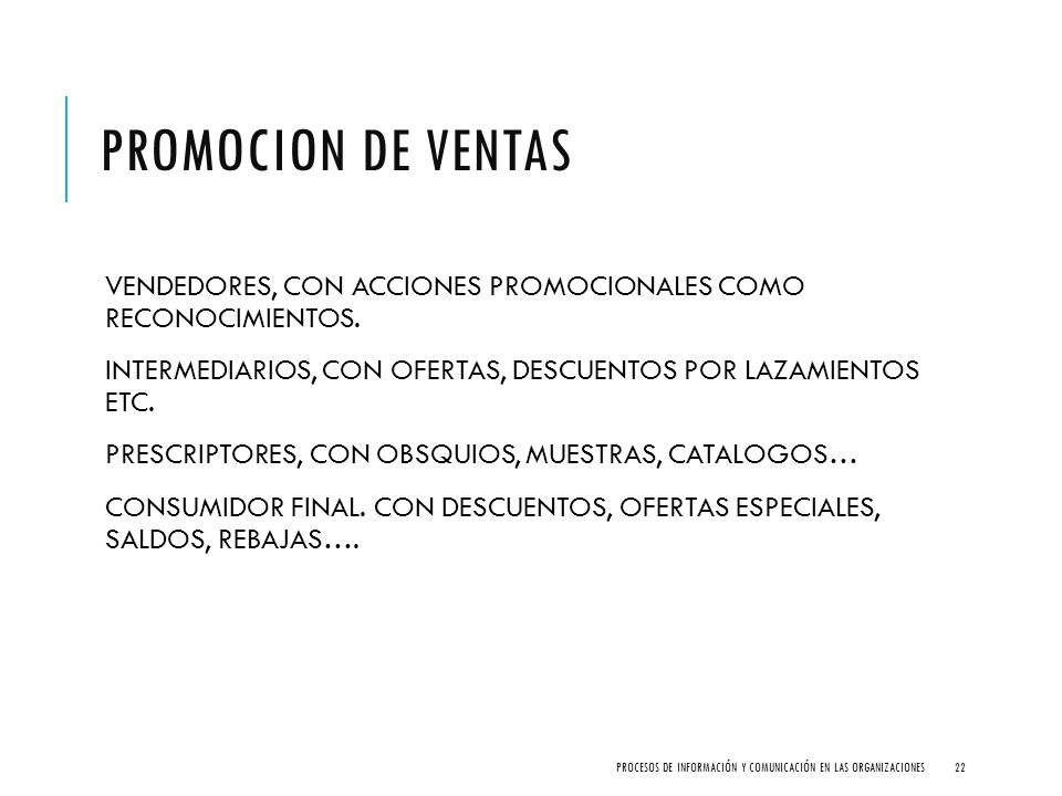 PROMOCION DE VENTAS VENDEDORES, CON ACCIONES PROMOCIONALES COMO RECONOCIMIENTOS. INTERMEDIARIOS, CON OFERTAS, DESCUENTOS POR LAZAMIENTOS ETC.