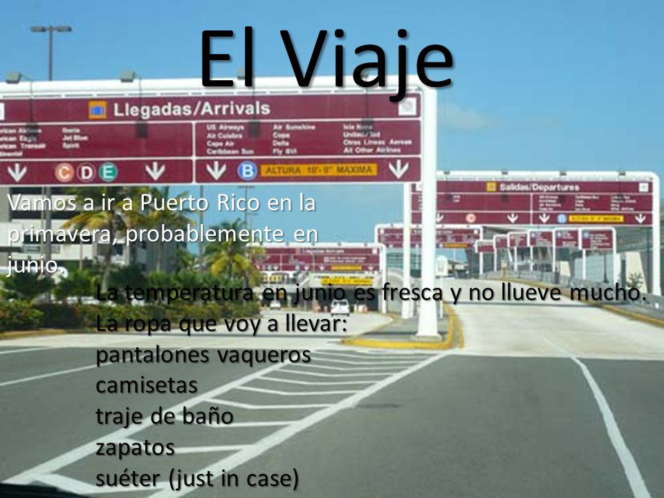 El Viaje Vamos a ir a Puerto Rico en la primavera, probablemente en junio.