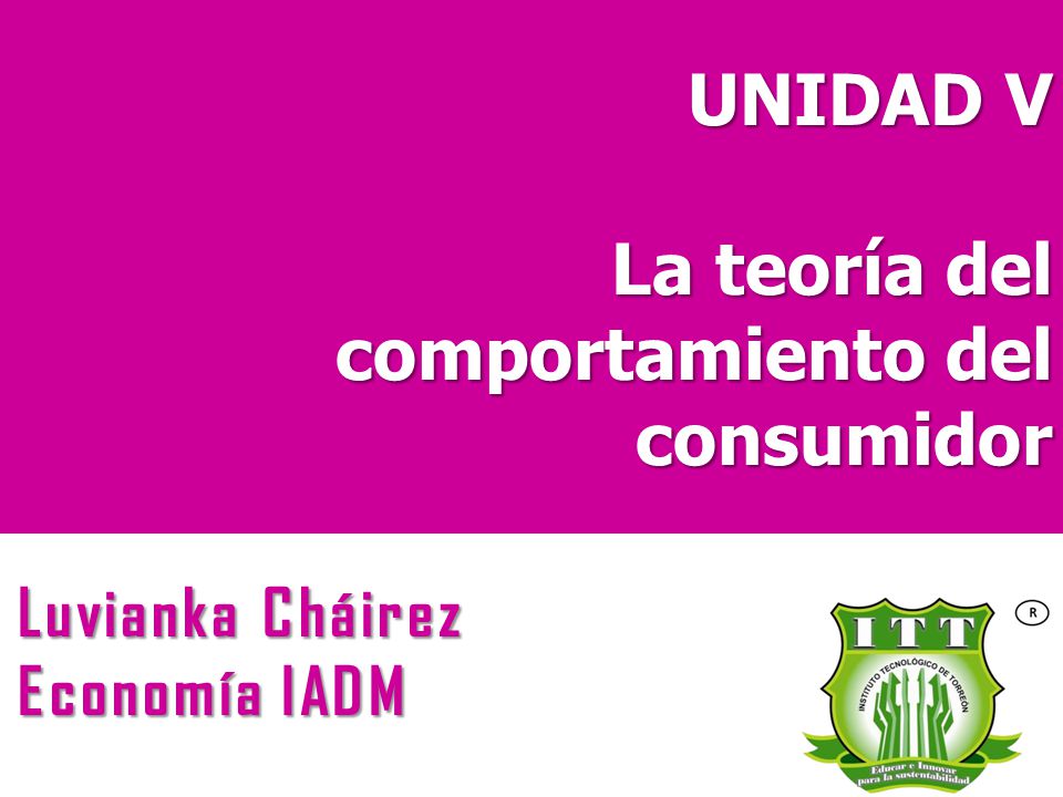 UNIDAD V La teoría del comportamiento del consumidor