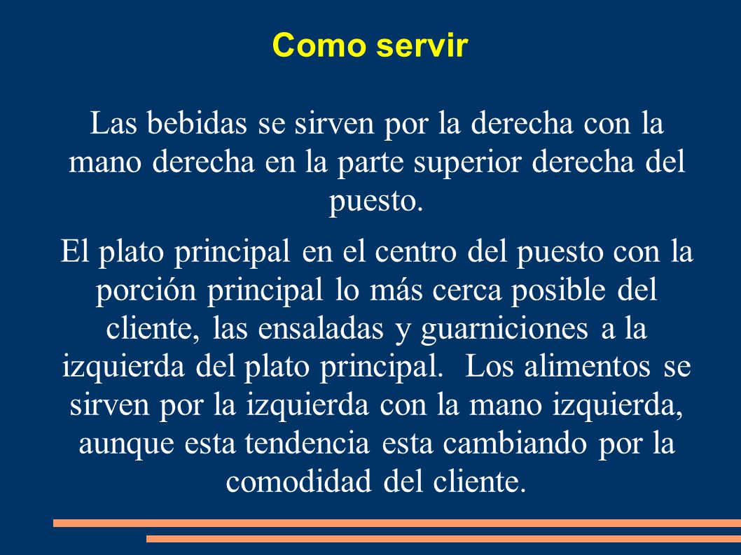 Como servir Las bebidas se sirven por la derecha con la mano derecha en la parte superior derecha del puesto.