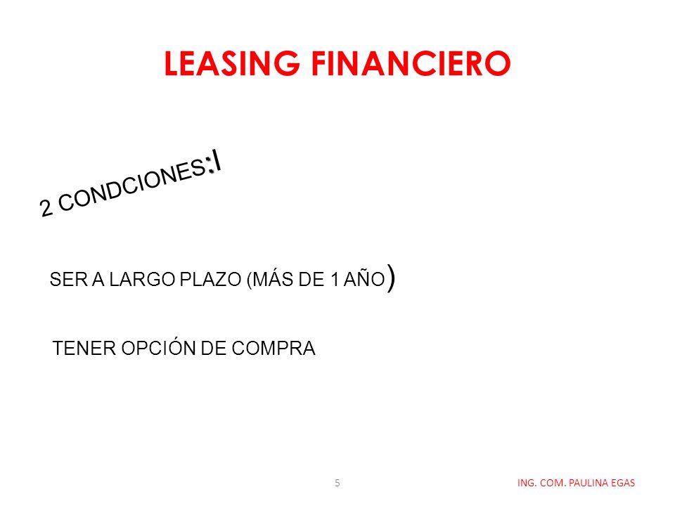 LEASING FINANCIERO 2 CONDCIONES:I SER A LARGO PLAZO (MÁS DE 1 AÑO)