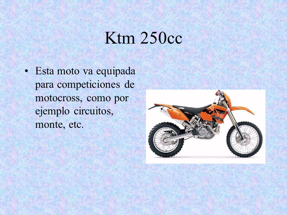 Ktm 250cc Esta moto va equipada para competiciones de motocross, como por ejemplo circuitos, monte, etc.