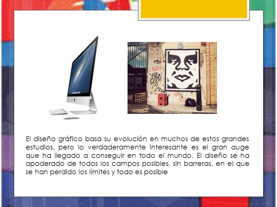 El diseño gráfico basa su evolución en muchos de estos grandes estudios, pero lo verdaderamente interesante es el gran auge que ha llegado a conseguir en todo el mundo.