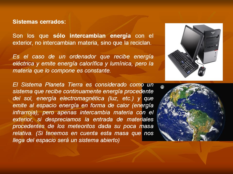 Sistemas cerrados: Son los que sólo intercambian energía con el exterior, no intercambian materia, sino que la reciclan.