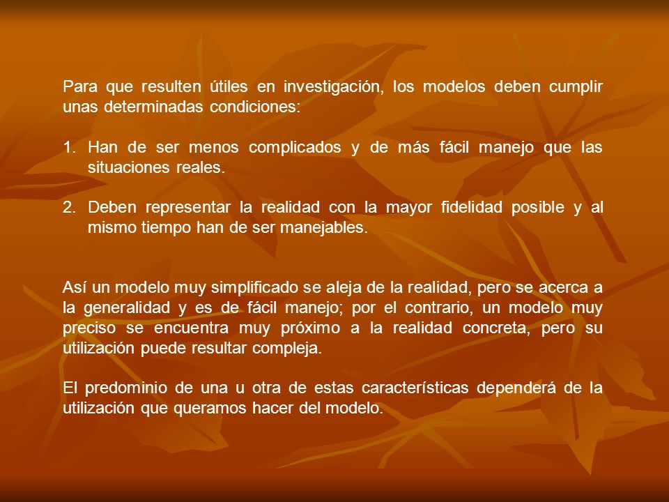 Para que resulten útiles en investigación, los modelos deben cumplir unas determinadas condiciones: