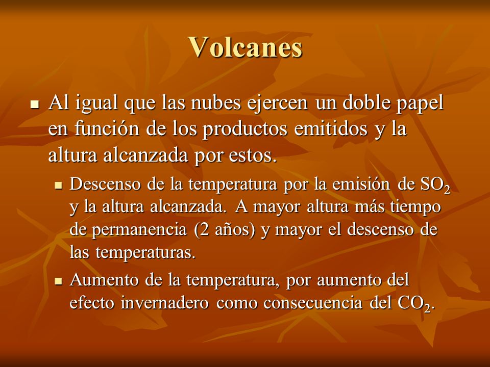 Volcanes Al igual que las nubes ejercen un doble papel en función de los productos emitidos y la altura alcanzada por estos.