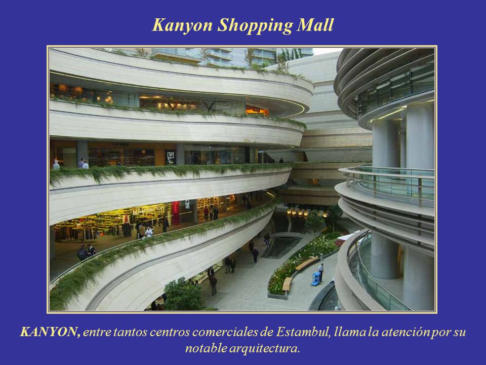 Kanyon Shopping Mall KANYON, entre tantos centros comerciales de Estambul, llama la atención por su notable arquitectura.