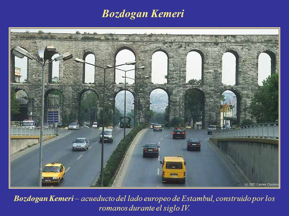 Bozdogan Kemeri Bozdogan Kemeri – acueducto del lado europeo de Estambul, construido por los romanos durante el siglo IV.