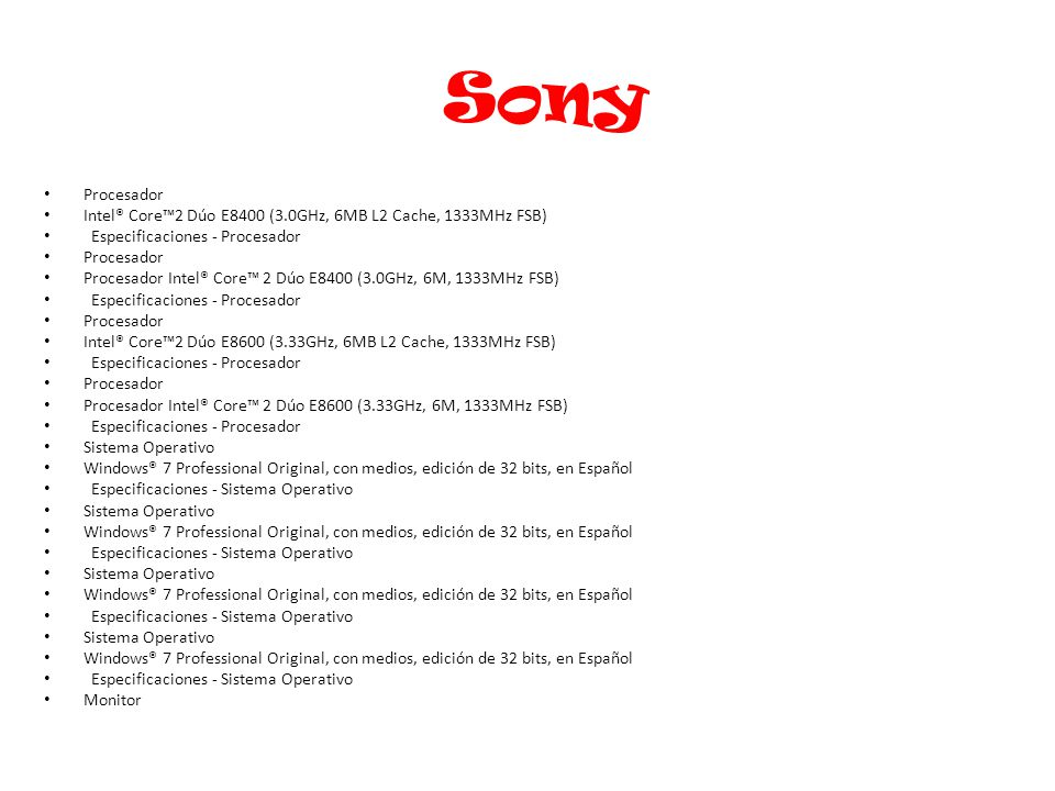 Sony Procesador. Intel® Core™2 Dúo E8400 (3.0GHz, 6MB L2 Cache, 1333MHz FSB) Especificaciones - Procesador.
