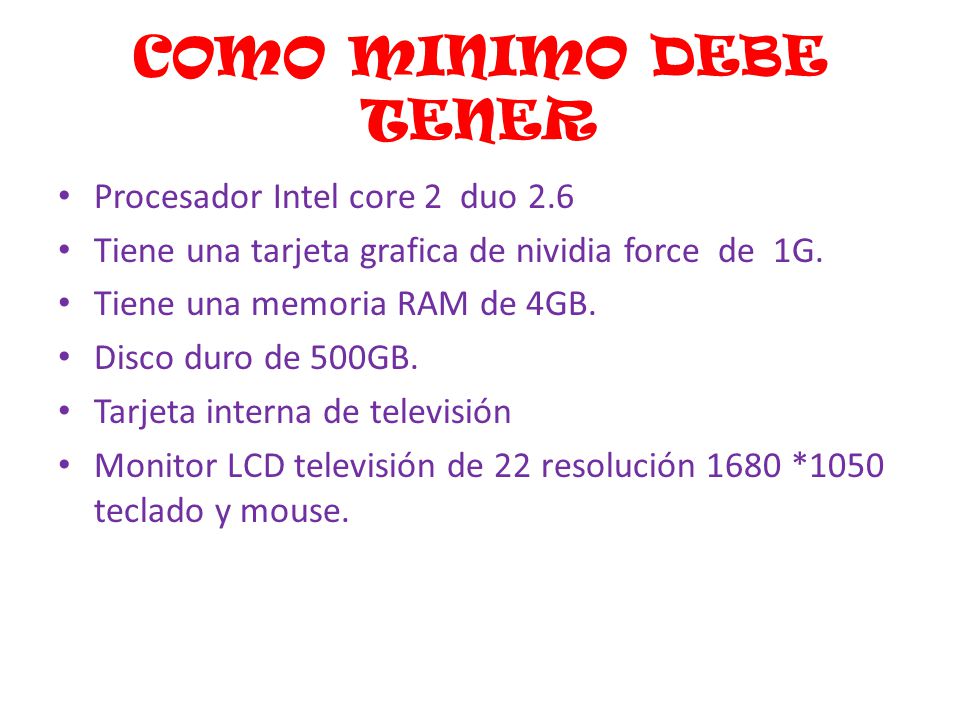 COMO MINIMO DEBE TENER Procesador Intel core 2 duo 2.6