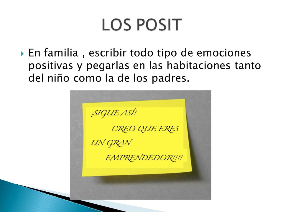 LOS POSIT En familia , escribir todo tipo de emociones positivas y pegarlas en las habitaciones tanto del niño como la de los padres.