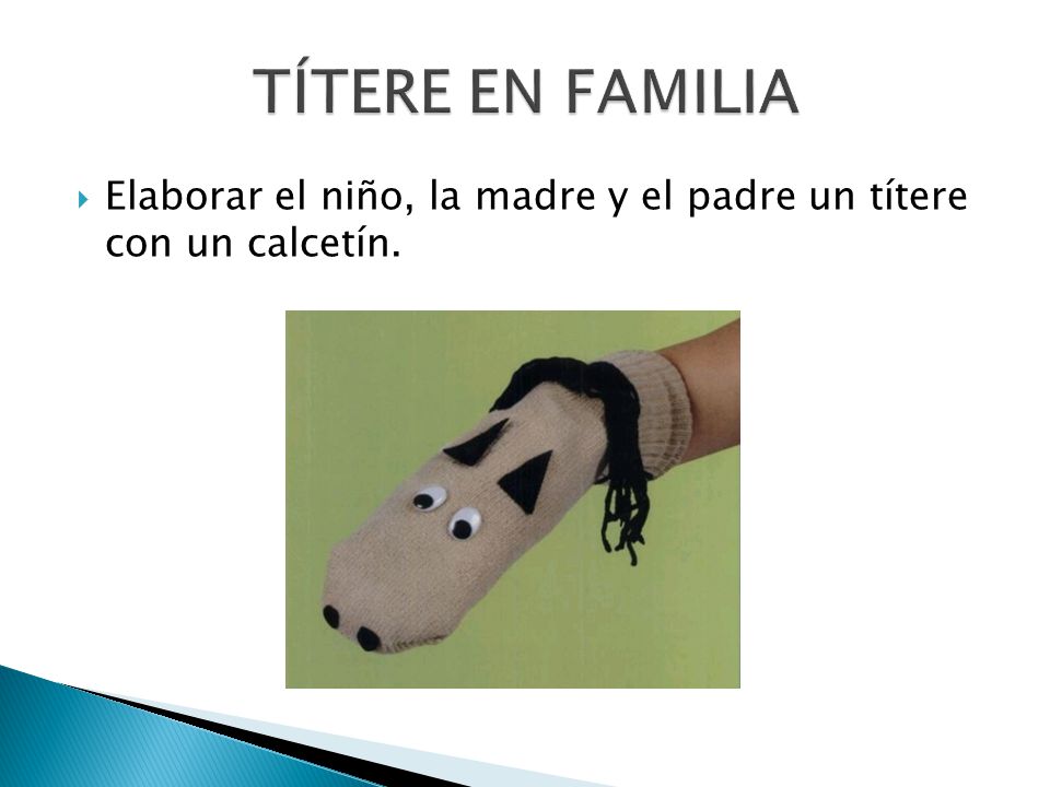 TÍTERE EN FAMILIA Elaborar el niño, la madre y el padre un títere con un calcetín.