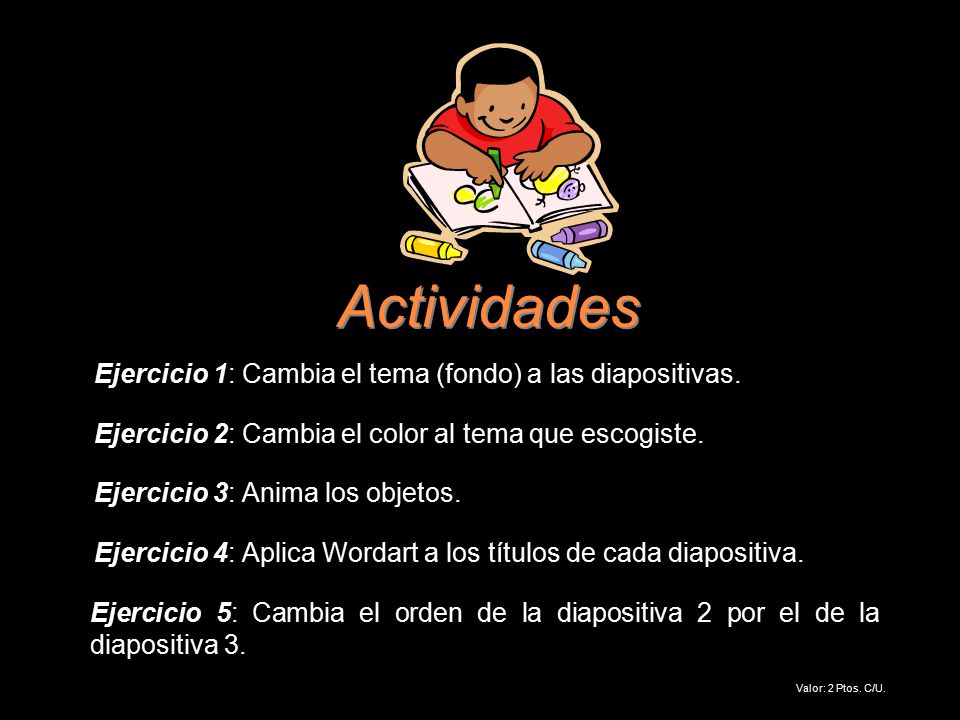 Actividades Ejercicio 1: Cambia el tema (fondo) a las diapositivas.