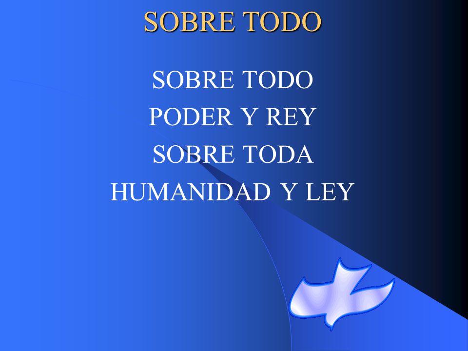 SOBRE TODO SOBRE TODO PODER Y REY SOBRE TODA HUMANIDAD Y LEY