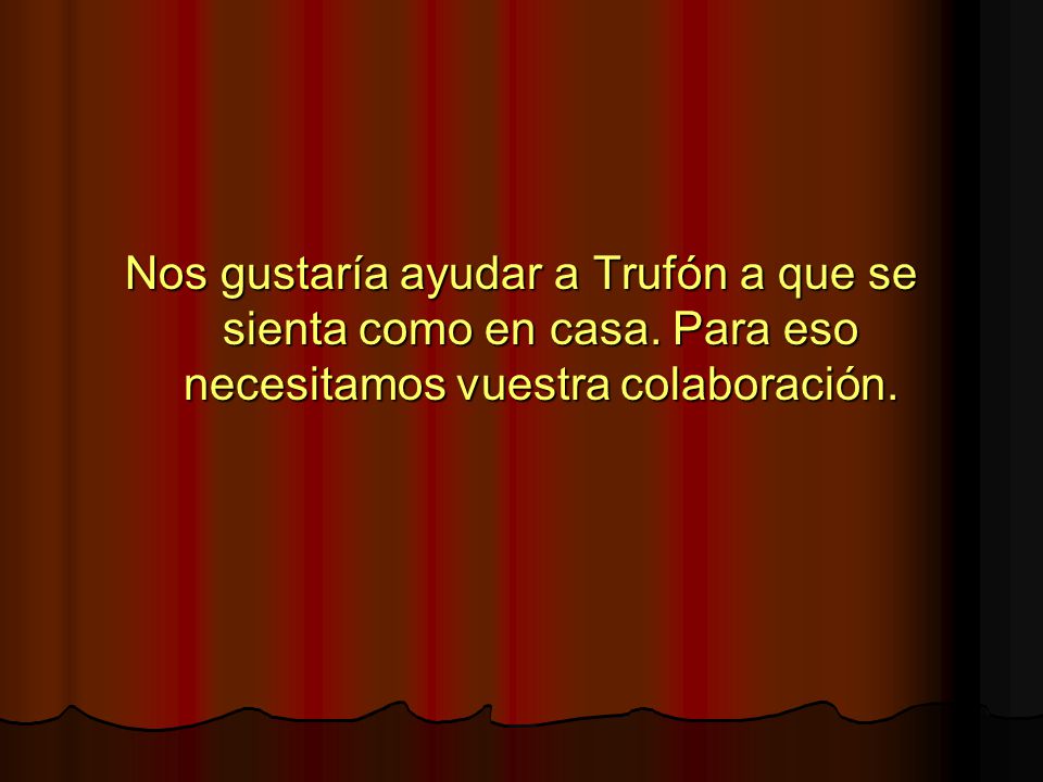Nos gustaría ayudar a Trufón a que se sienta como en casa