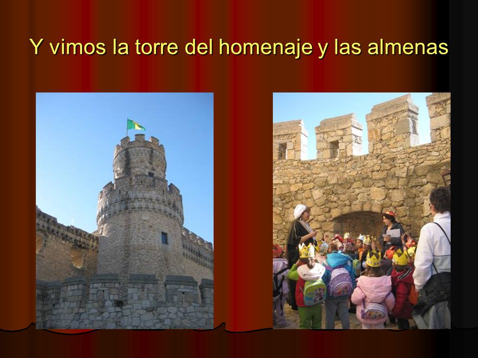Y vimos la torre del homenaje y las almenas