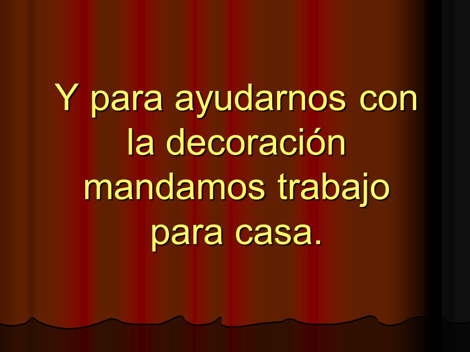 Y para ayudarnos con la decoración mandamos trabajo para casa.