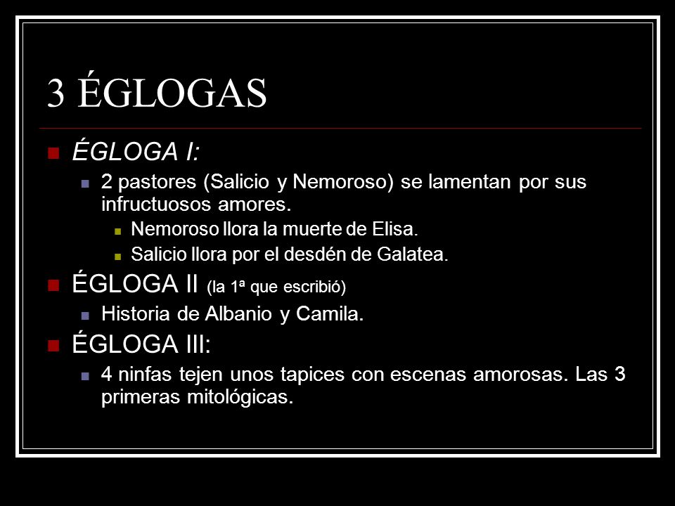 3 ÉGLOGAS ÉGLOGA I: ÉGLOGA II (la 1ª que escribió) ÉGLOGA III: