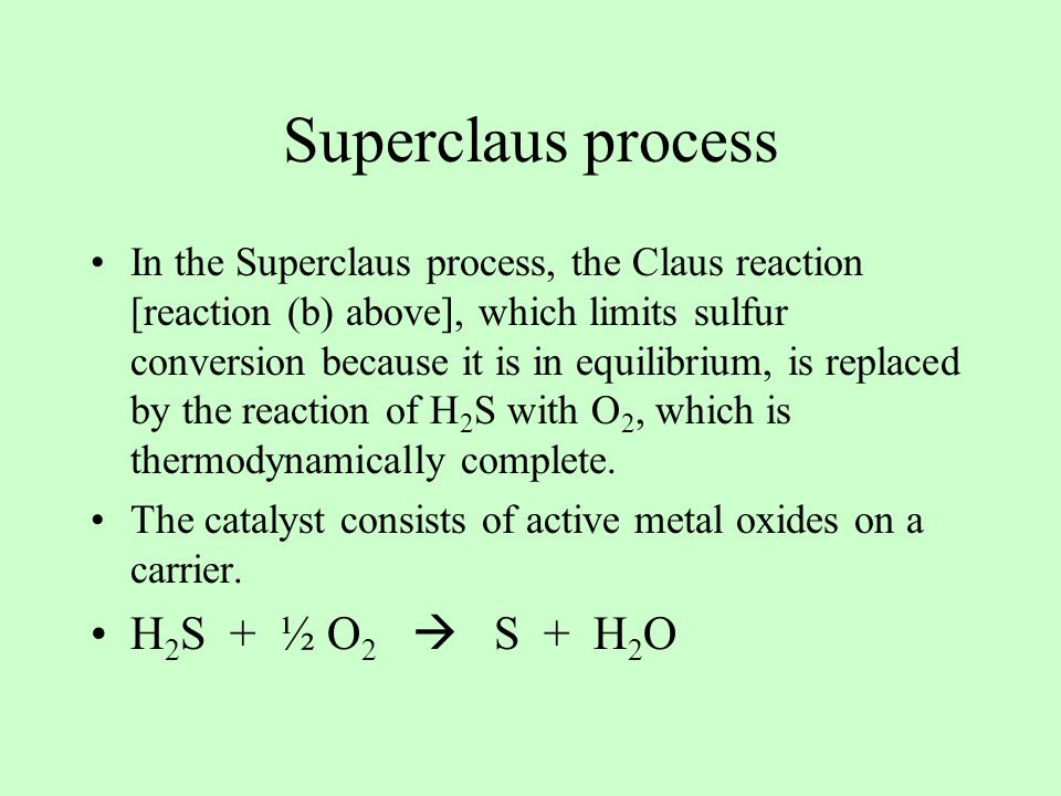 Superclaus process H2S + ½ O2  S + H2O