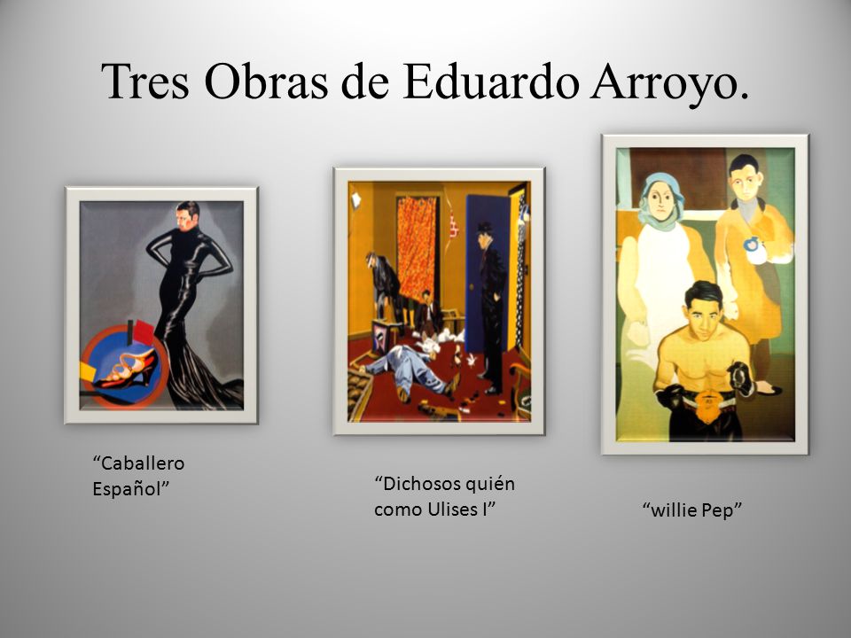 Tres Obras de Eduardo Arroyo.