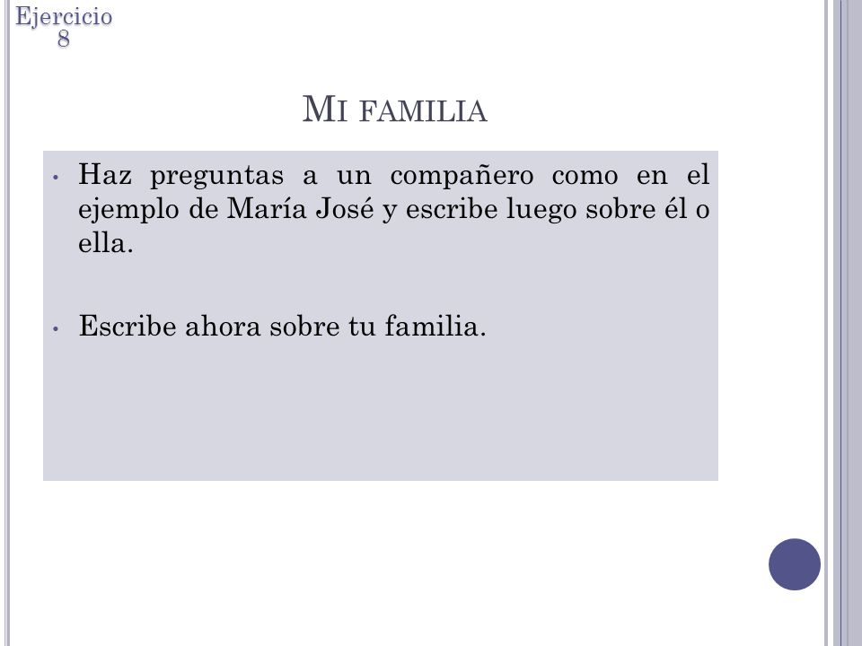 Ejercicio 8 Mi familia. Haz preguntas a un compañero como en el ejemplo de María José y escribe luego sobre él o ella.