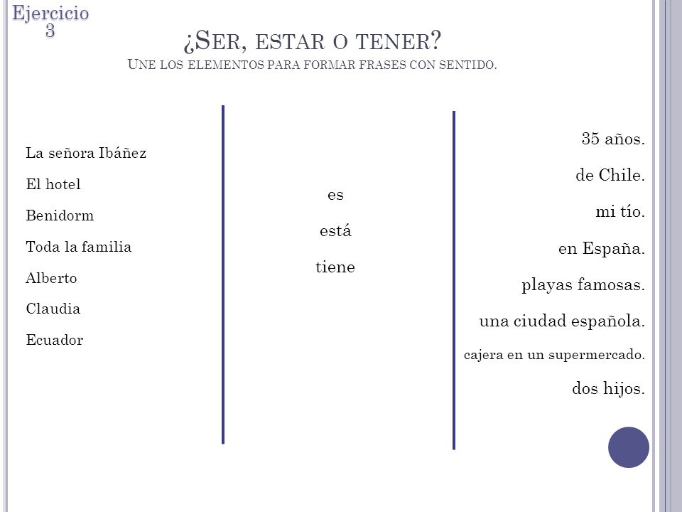 ¿Ser, estar o tener Une los elementos para formar frases con sentido.