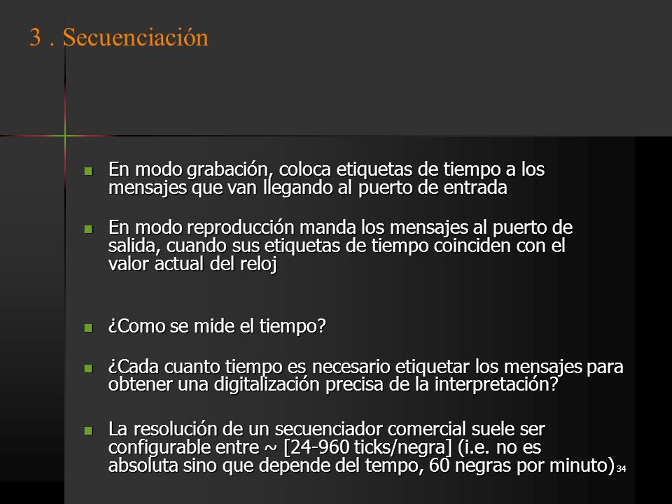 3 . Secuenciación En modo grabación, coloca etiquetas de tiempo a los mensajes que van llegando al puerto de entrada.