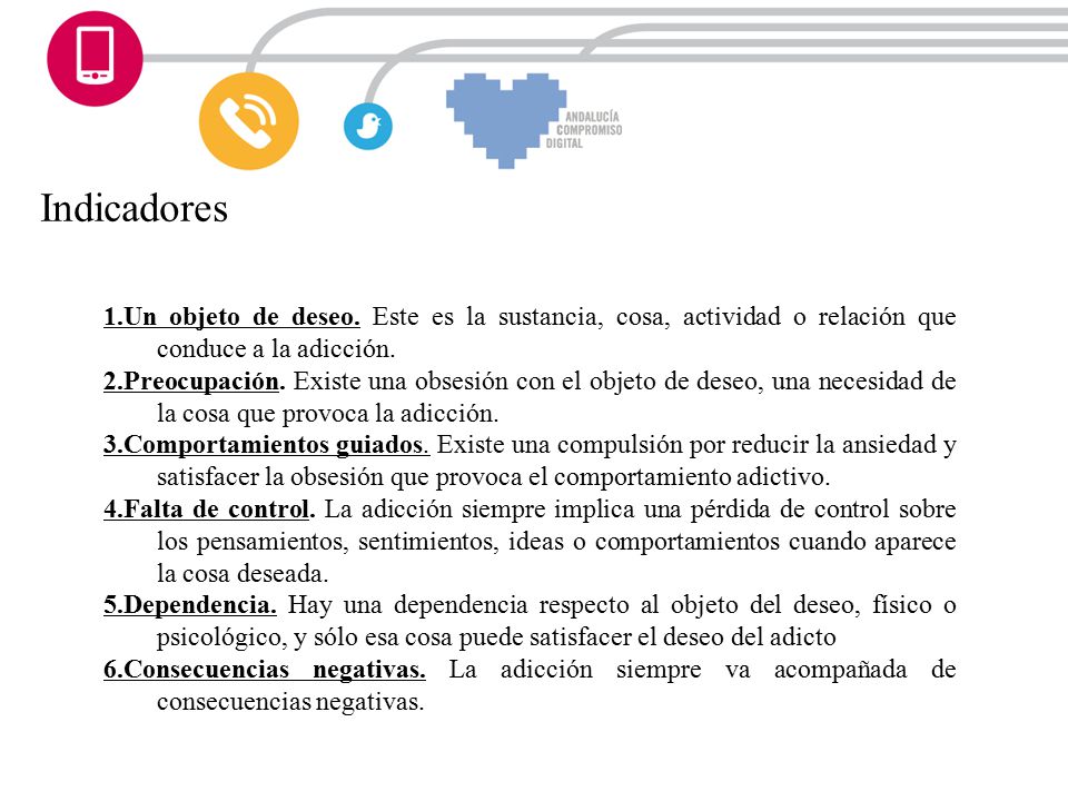 Indicadores 1.Un objeto de deseo. Este es la sustancia, cosa, actividad o relación que conduce a la adicción.