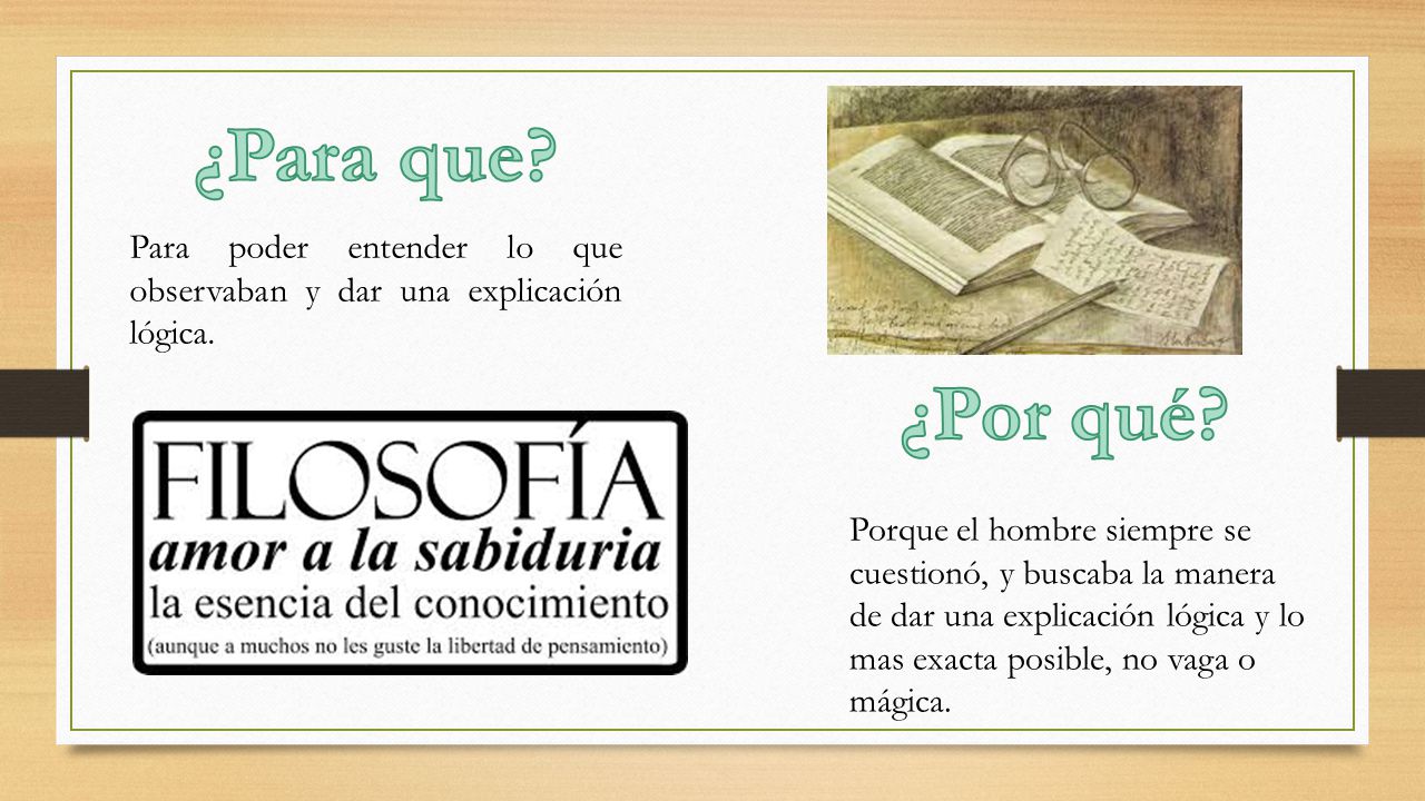 ¿Para que Para poder entender lo que observaban y dar una explicación lógica. ¿Por qué