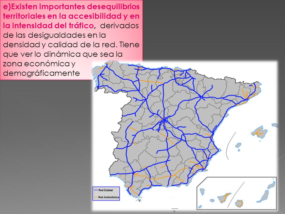 e)Existen importantes desequilibrios territoriales en la accesibilidad y en la intensidad del tráfico, derivados de las desigualdades en la densidad y calidad de la red.