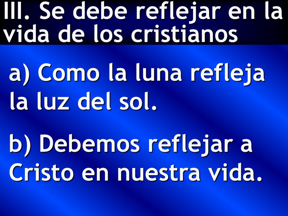III. Se debe reflejar en la vida de los cristianos