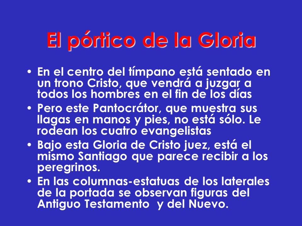 El pórtico de la Gloria En el centro del tímpano está sentado en un trono Cristo, que vendrá a juzgar a todos los hombres en el fin de los días.