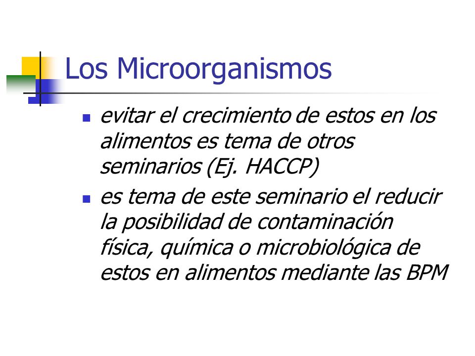 Los Microorganismos evitar el crecimiento de estos en los alimentos es tema de otros seminarios (Ej. HACCP)