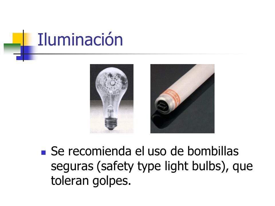 Iluminación Se recomienda el uso de bombillas seguras (safety type light bulbs), que toleran golpes.