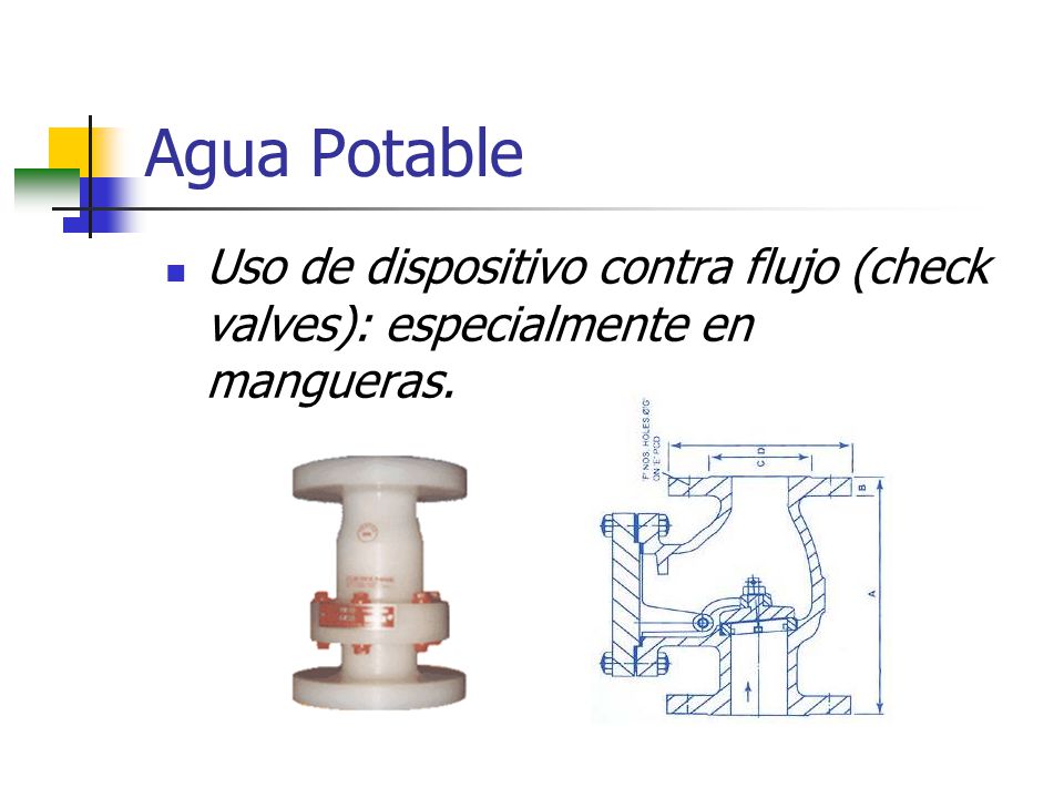 Agua Potable Uso de dispositivo contra flujo (check valves): especialmente en mangueras.