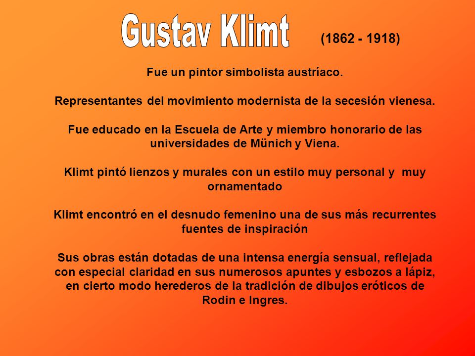 Gustav Klimt ( ) Fue un pintor simbolista austríaco.