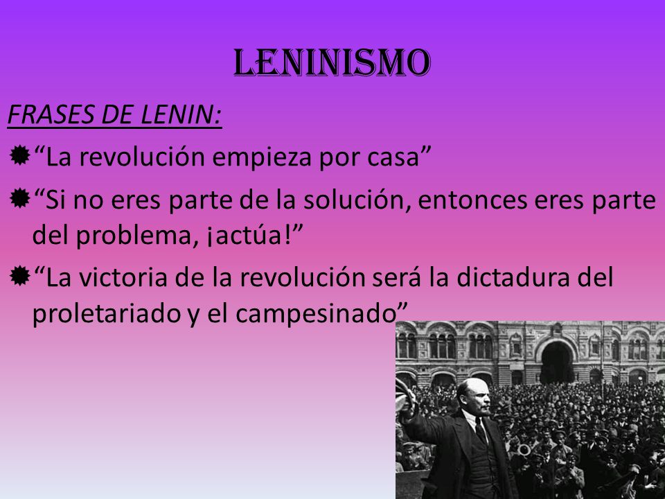 LENINISMO FRASES DE LENIN: La revolución empieza por casa