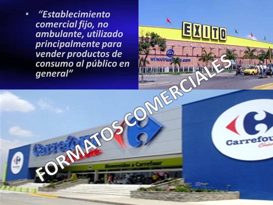 Establecimiento comercial fijo, no ambulante, utilizado principalmente para vender productos de consumo al público en general