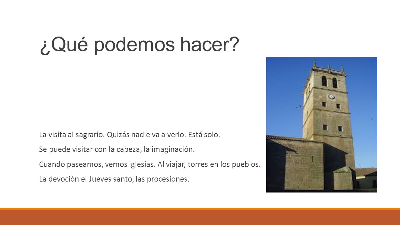 ¿Qué podemos hacer La visita al sagrario. Quizás nadie va a verlo. Está solo. Se puede visitar con la cabeza, la imaginación.