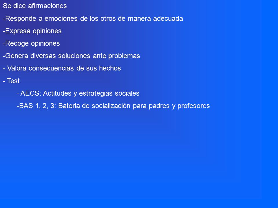 Se dice afirmaciones Responde a emociones de los otros de manera adecuada. Expresa opiniones. Recoge opiniones.