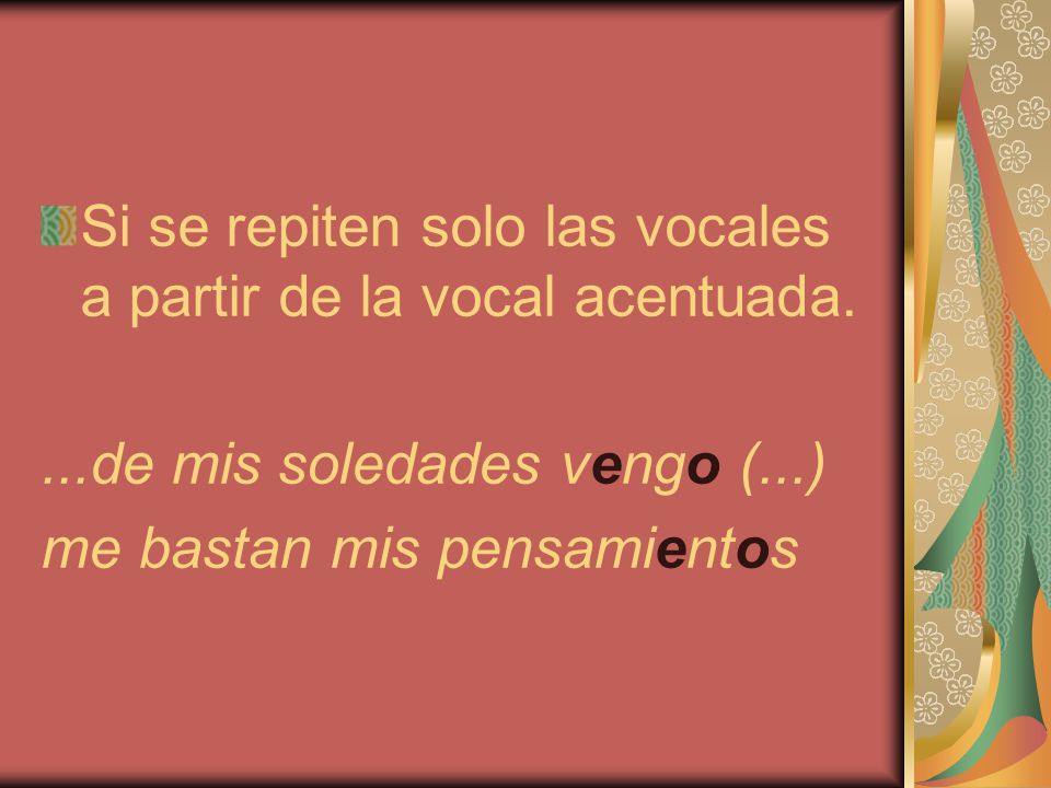 Si se repiten solo las vocales a partir de la vocal acentuada.