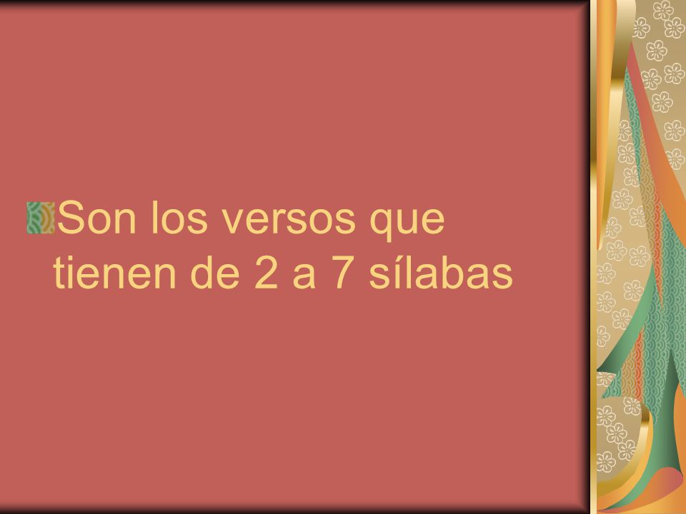 Son los versos que tienen de 2 a 7 sílabas