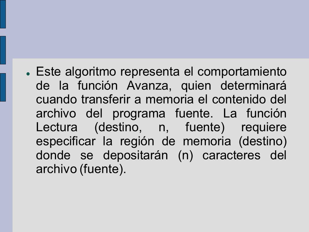 Este algoritmo representa el comportamiento de la función Avanza, quien determinará cuando transferir a memoria el contenido del archivo del programa fuente.