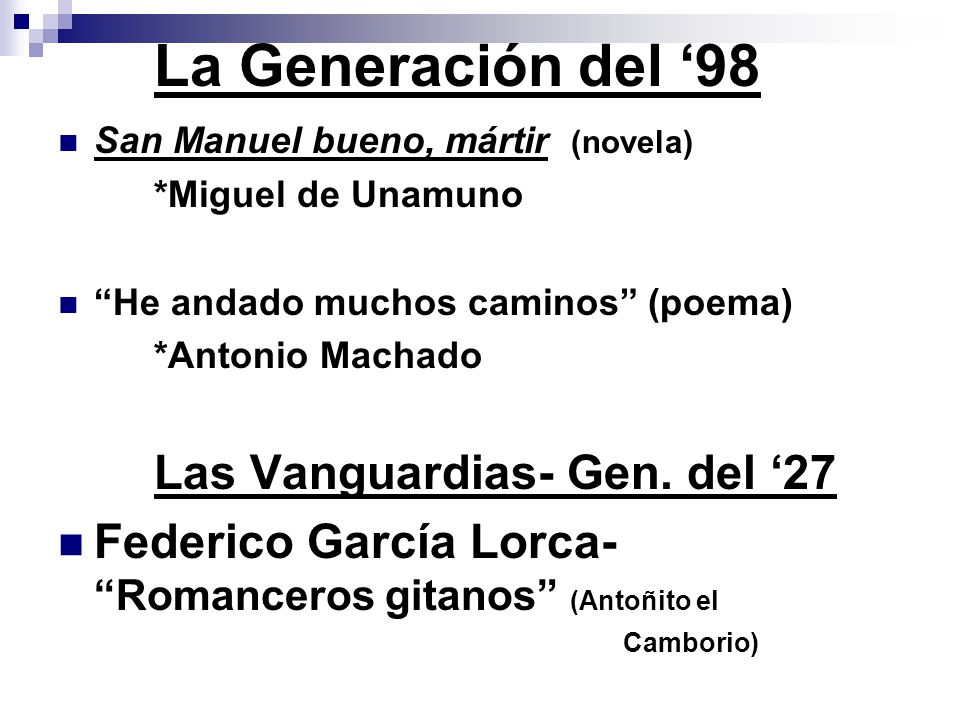 La Generación del ‘98 San Manuel bueno, mártir (novela) *Miguel de Unamuno. He andado muchos caminos (poema)