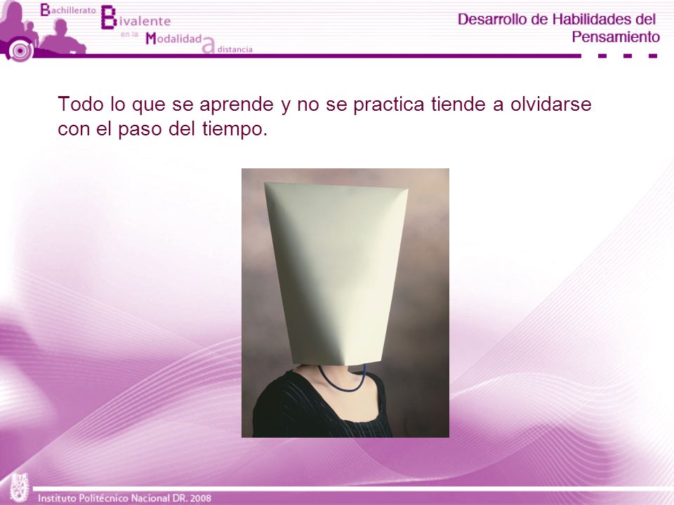 Todo lo que se aprende y no se practica tiende a olvidarse con el paso del tiempo.