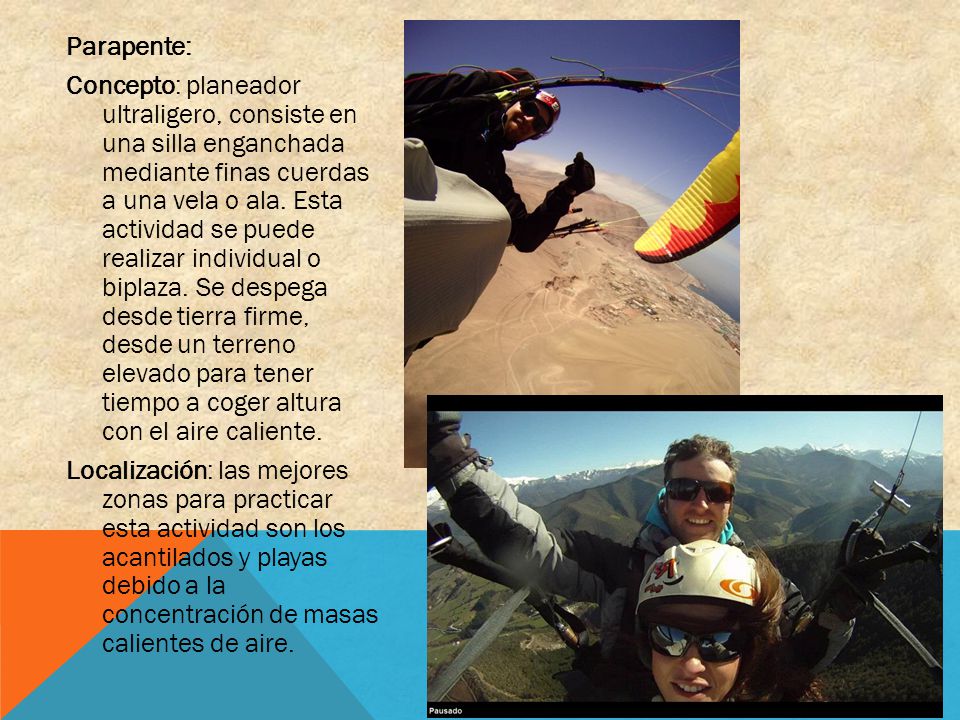 Parapente: Concepto: planeador ultraligero, consiste en una silla enganchada mediante finas cuerdas a una vela o ala.