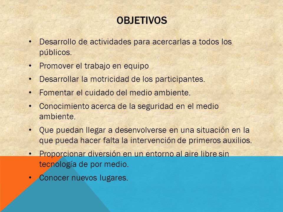 OBJETIVOS Desarrollo de actividades para acercarlas a todos los públicos. Promover el trabajo en equipo.