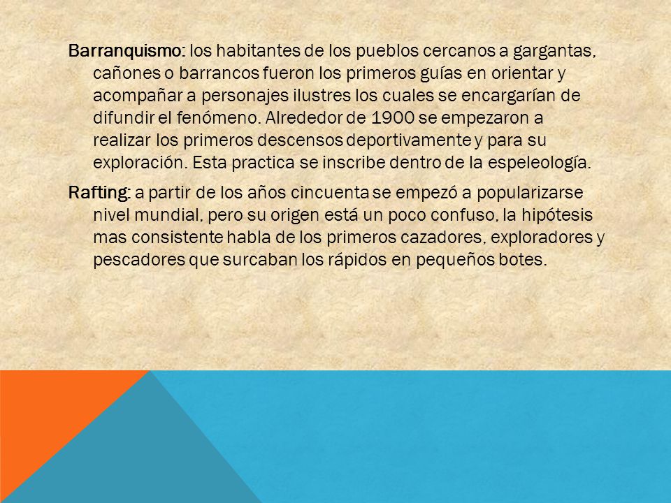 Barranquismo: los habitantes de los pueblos cercanos a gargantas, cañones o barrancos fueron los primeros guías en orientar y acompañar a personajes ilustres los cuales se encargarían de difundir el fenómeno.