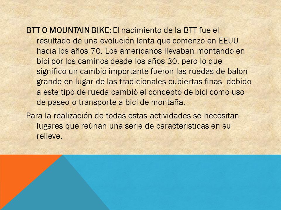 BTT O MOUNTAIN BIKE: El nacimiento de la BTT fue el resultado de una evolución lenta que comenzo en EEUU hacia los años 70.